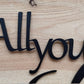 All You Need Is Love -  22" Wide