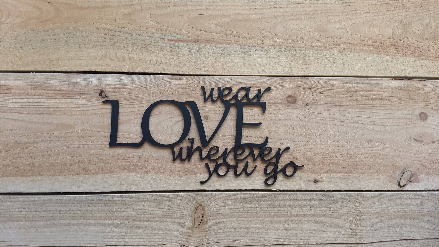 Wear Love Wherever You Go - 15" Wide