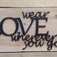 Wear Love Wherever You Go - 15" Wide