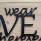 Wear Love Wherever You Go - 15" Wide