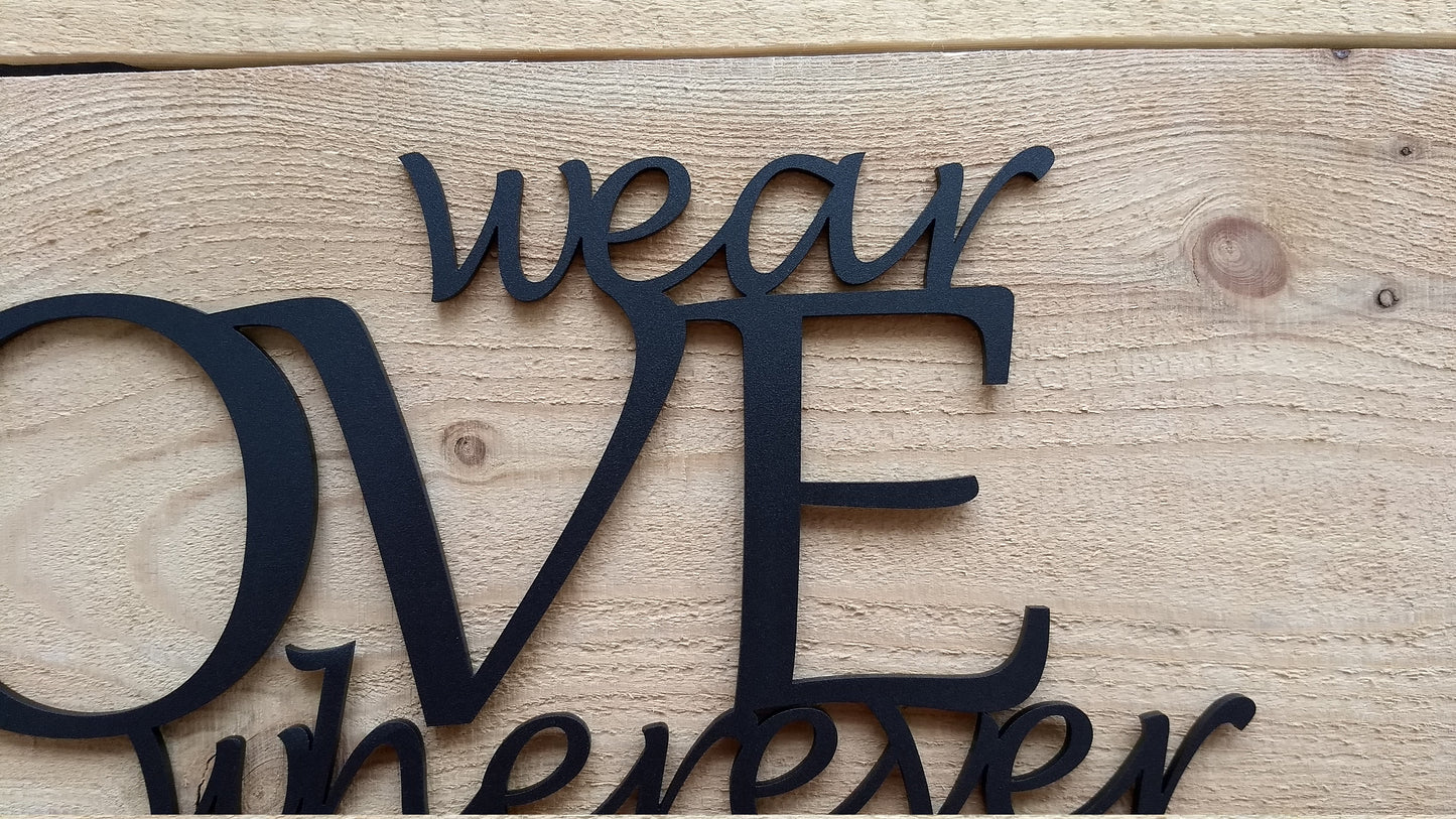 Wear Love Wherever You Go - 15" Wide