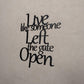 Live Like Someone Left the Gate Open
